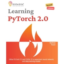 Learning PyTorch 2.0, Second Edition: Utilize PyTorch 2.3 and CUDA 12 to experiment neural networks and deep learning mo, (Paperback)