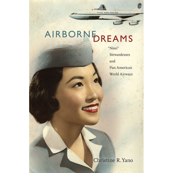 Airborne Dreams: "Nisei" Stewardesses and Pan American World Airways, (Paperback)