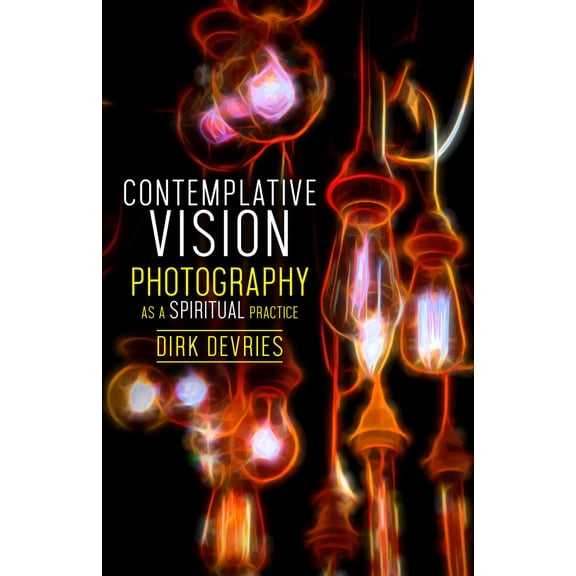 Pre-Owned Contemplative Vision: Photography as a Spiritual Practice (Paperback) 1640651349 9781640651340