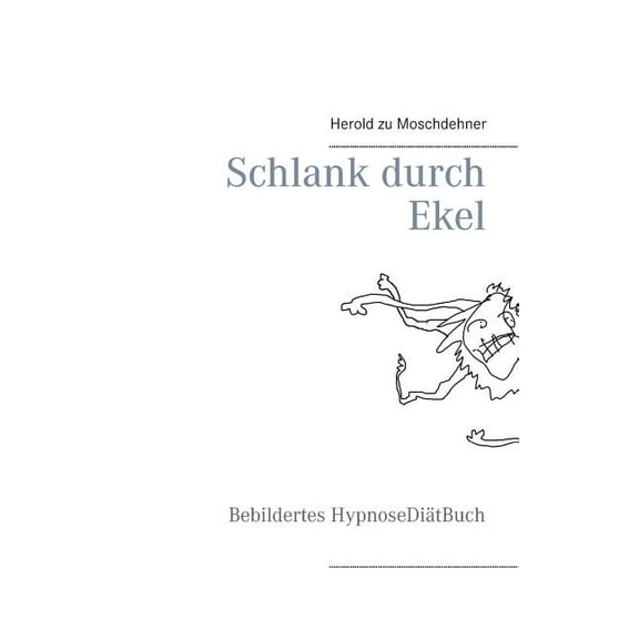 Schlank durch Ekel: Bebildertes HypnoseDiätBuch, (Paperback)
