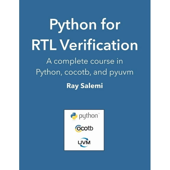 Python for RTL Verification: A complete course in Python, cocotb, and pyuvm (Paperback) by Ray Salemi