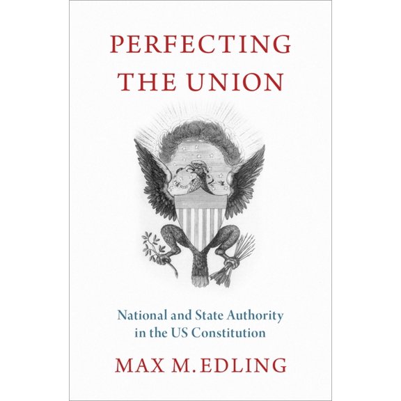 Perfecting the Union: National and State Authority in the Us Constitution, (Hardcover)