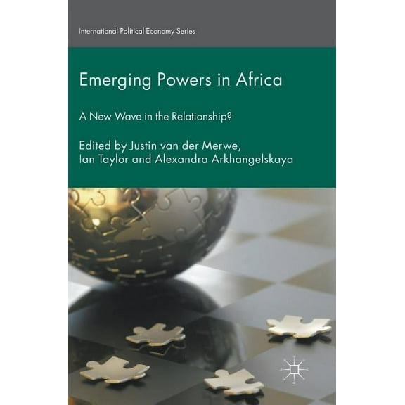 International Political Economy Emerging Powers in Africa: A New Wave in the Relationship?, (Hardcover)