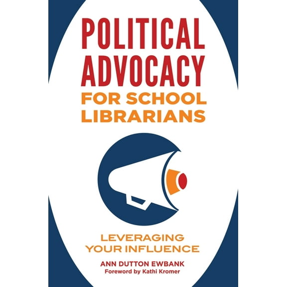 Political Advocacy for School Librarians: Leveraging Your Influence, (Paperback)