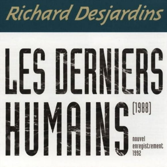 Richard Desjardins - Les Derniers Humains