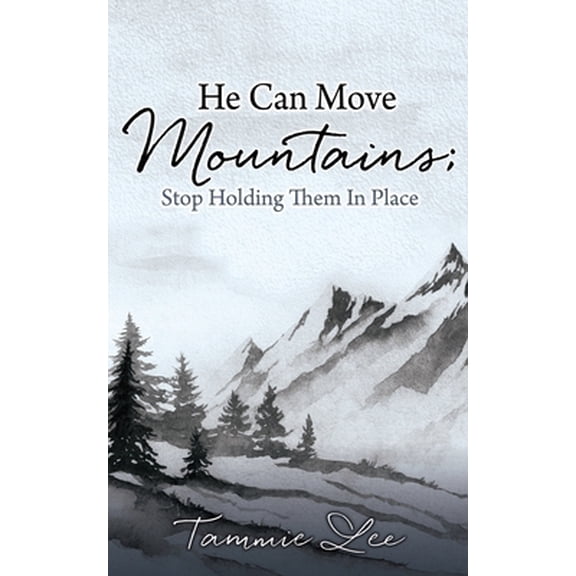 Pre-Owned He Can Move Mountains; Stop Holding Them In Place (Paperback) 1662835353 9781662835353