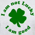 thumbnail image 3 of CafePress - I Am Not Lucky, I Am Good Light T Shirt - Men's Classic Graphic T-Shirt, 3 of 4