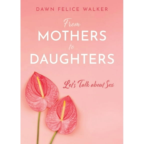 From Mothers to Daughters From Mothers To Daughters: Let's Talk About Sex, (Paperback)