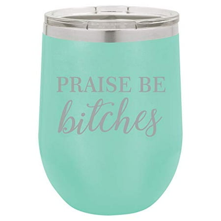 

12 oz Double Wall Vacuum Insulated Stainless Steel Stemless Wine Tumbler Glass Coffee Travel Mug With Lid Praise Be Btches (Teal)
