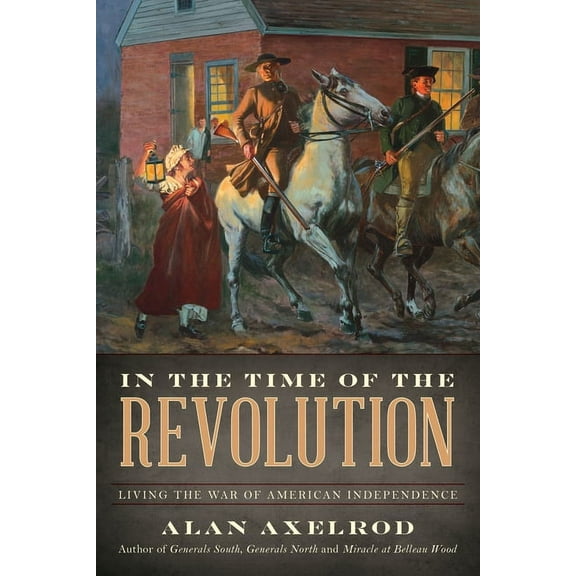 In the Time of the Revolution : Living the War of American Independence (Hardcover)