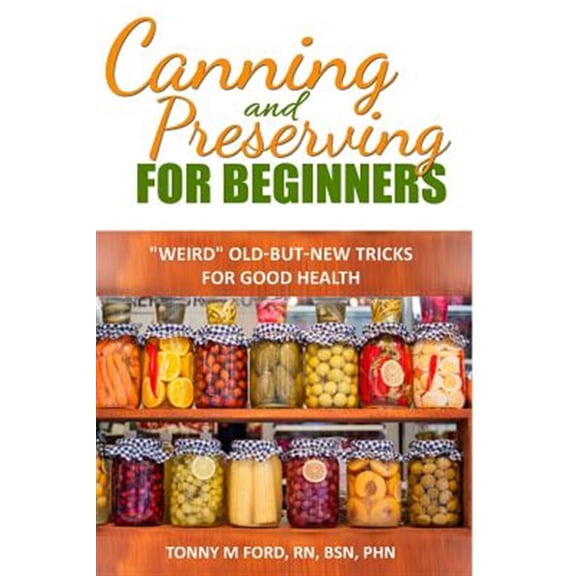Canning and Preserving for Beginners: The Canning Playbook (Canning and Preserving Recipes)