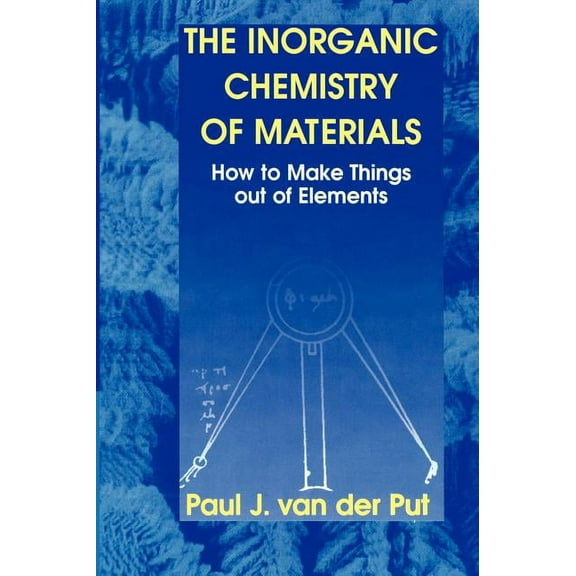 Plenum Series in Social/Clinical The Inorganic Chemistry of Materials: How to Make Things Out of Elements, (Hardcover)