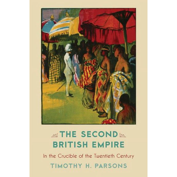 The Second British Empire : In the Crucible of the Twentieth Century (Hardcover)