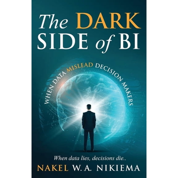 The Dark Side of BI - When Data Mislead Decision Makers, (Paperback)
