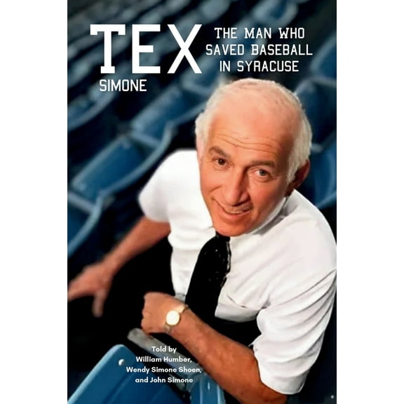 Tex Simone: The Man Who Saved Baseball in Syracuse, (Paperback)