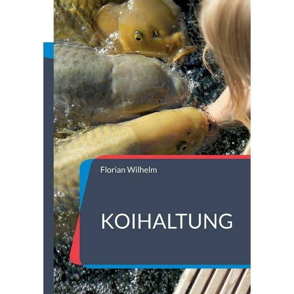Koihaltung: Das aktuelle Praxishandbuch fÃ¼r Koiliebhaber in 2023, (Paperback)