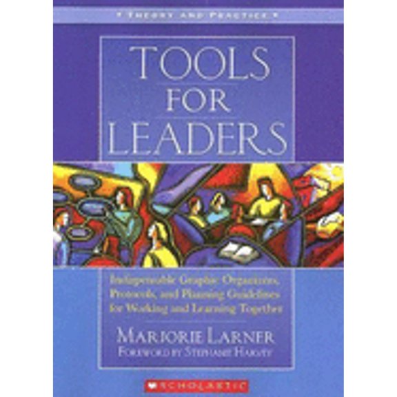 Pre-Owned Tools for Leaders: Indispensable Graphic Organizers, Protocols, and Planning Guidelines for Working and Learning Together (Paperback) 0439024277 9780439024273