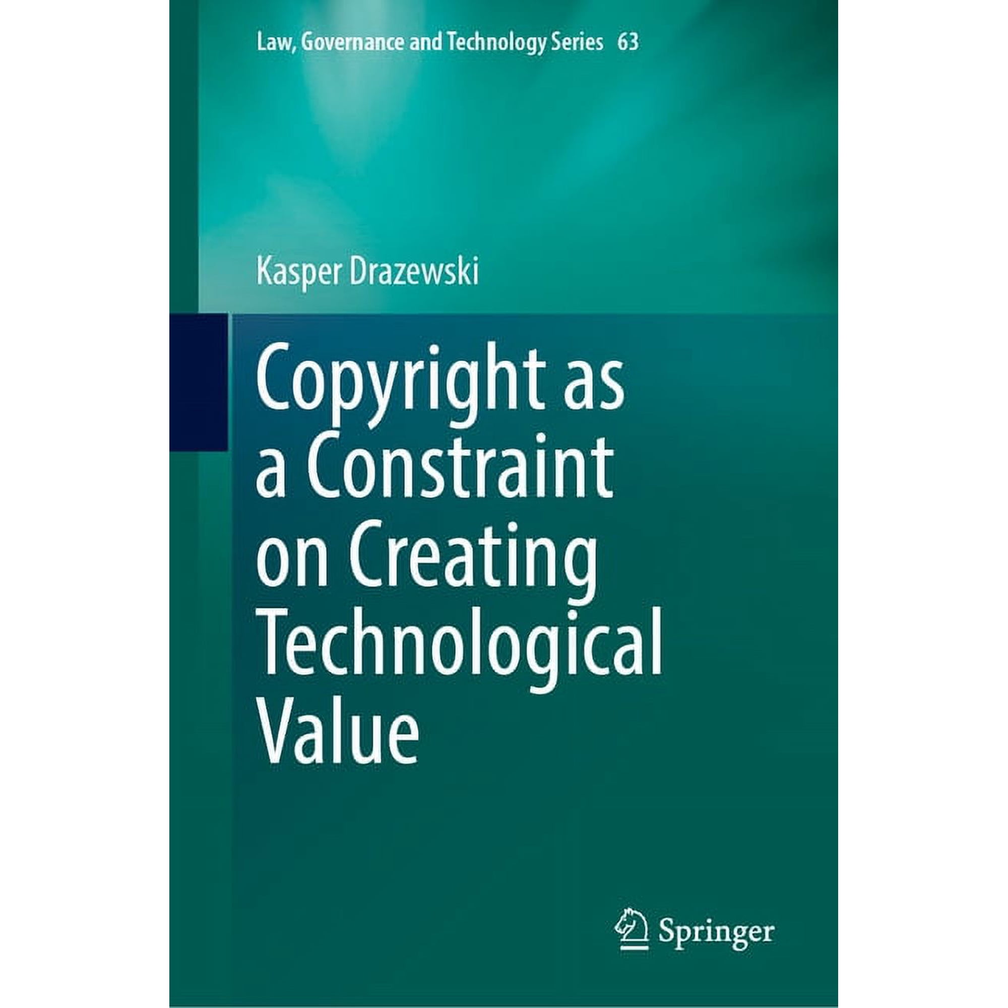 Law Governance and Technology Copyright as a Constraint on Creating Technological Value Book 63 (Hardcover)