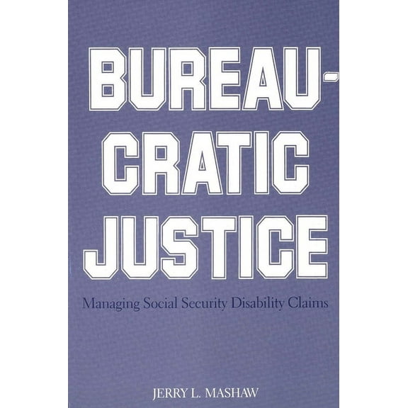 Bureaucratic Justice : Managing Social Security Disability Claims (Paperback)