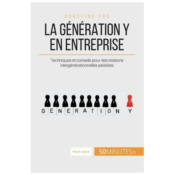 La génération Y en entreprise: Techniques et conseils pour des relations intergénérationnelles paisibles, (Paperback)