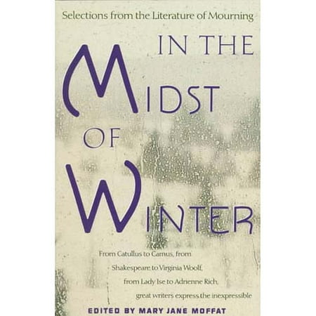 In the Midst of Winter: Selections from the Literature of Mourning