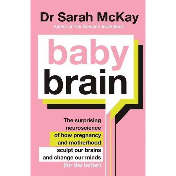 Baby Brain: The Surprising Neuroscience of How Pregnancy and Motherhood Sculpt Our Brains and Change Our Minds (for the , (Paperback)