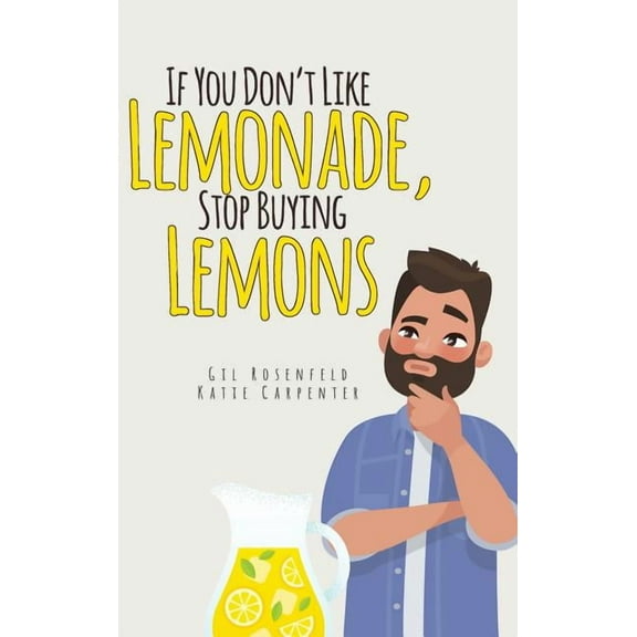 If You Don't Like Lemonade, Stop Buying Lemons, (Hardcover)