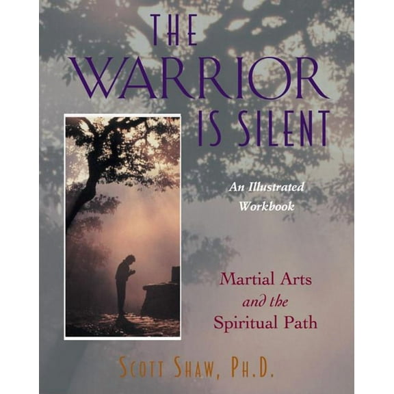 The Warrior Is Silent : Martial Arts and the Spiritual Path (Paperback)