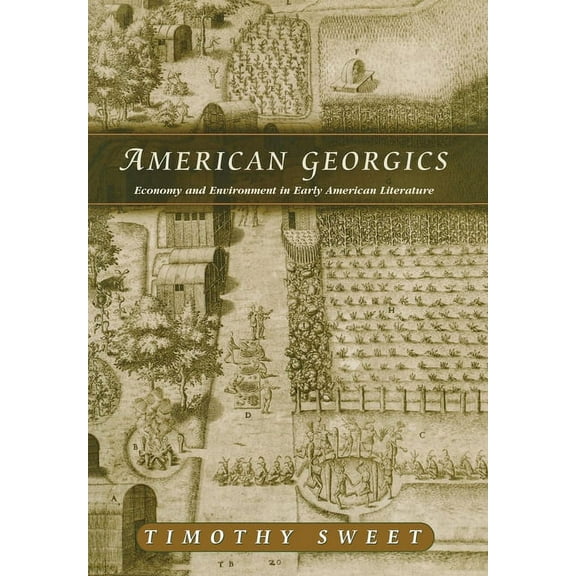 American Georgics: Economy and Environment in Early American Literature, (Hardcover)