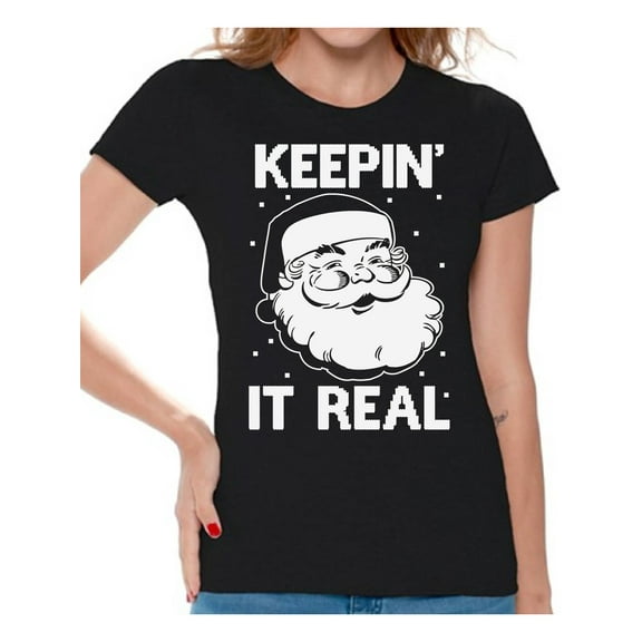 Awkward Styles Keepin' It Real Christmas Shirts for Women Santa Christmas t-shirt Xmas Gifts Funny Tacky Party Holiday His and Hers X-mas Gift Keepin' It Real Women's Holiday Top Christmas