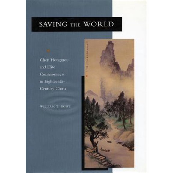 Pre-Owned Saving the World : Chen Hongmou and Elite Consciousness in Eighteenth-Century China (Paperback)