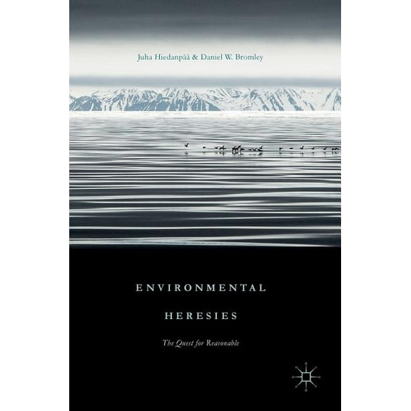 Environmental Heresies: The Quest for Reasonable, (Hardcover)
