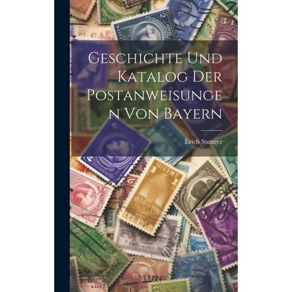 Geschichte Und Katalog Der Postanweisungen Von Bayern (Hardcover)