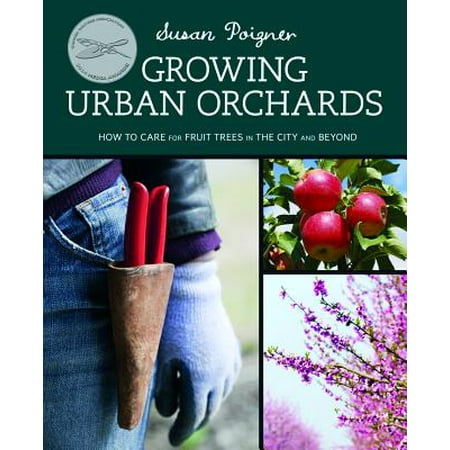 Fruit Tree Orchard - Growing Urban Orchards : How to Care for Fruit Trees in the City and Beyond