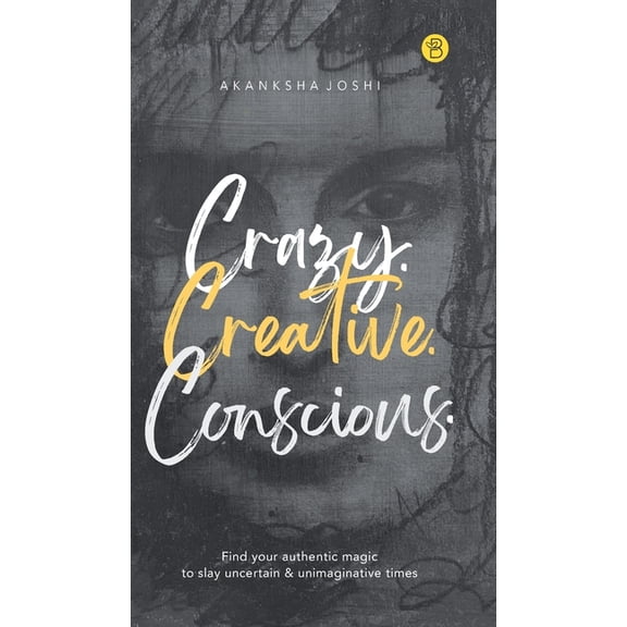 Crazy. Creative. Conscious., (Hardcover)