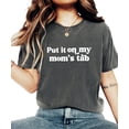 thumbnail image 2 of Put it on My Mom's Tab Shirt for Women & Teens Funny Phrase Graphic Tee Pepper Shirt Adult Small, 2 of 4