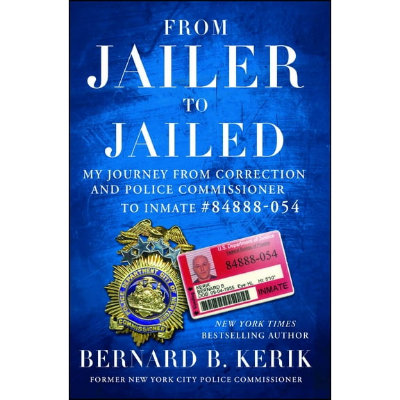 From Jailer to Jailed : My Journey from Correction and Police Commissioner to Inmate #84888-054 (Paperback)