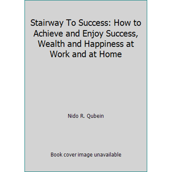 Pre-Owned Stairway To Success: How to Achieve and Enjoy Success, Wealth and Happiness at Work and at Home (Hardcover) 093753966X 9780937539668