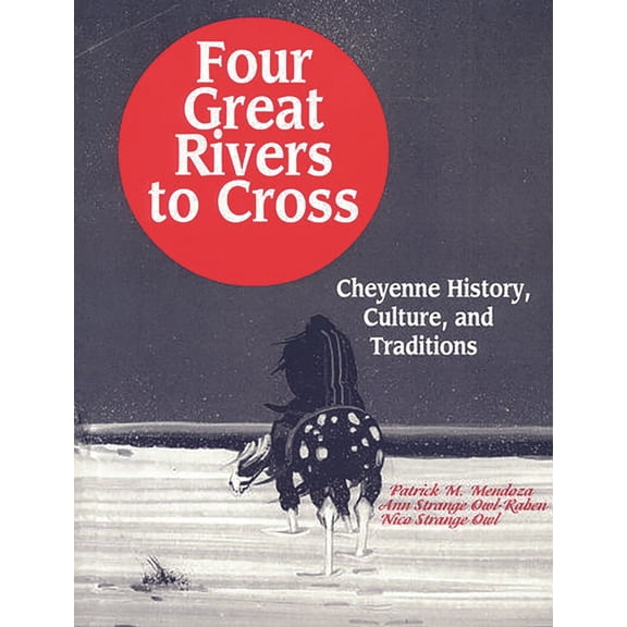 Pre-Owned Four Great Rivers to Cross: Cheyenne History, Culture, and Traditions (Paperback) 1563084716 9781563084713