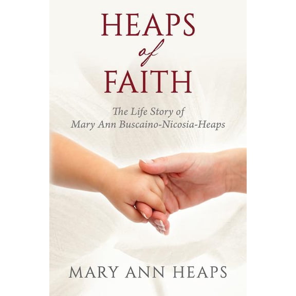 Heaps of Faith: The Life Story of Mary Ann Buscaino-Nicosia-Heaps, (Paperback)