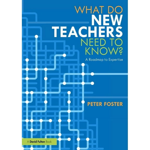 What Do New Teachers Need to Know?: A Roadmap to Expertise, (Paperback)