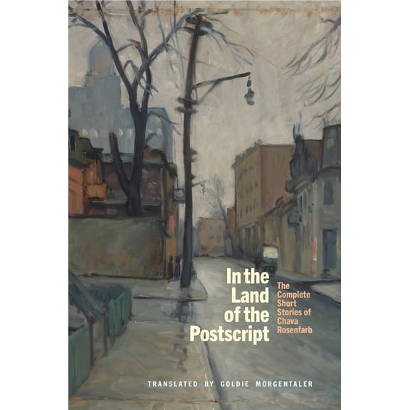 In the Land of the PostScript: The Complete Short Stories of Chava Rosenfarb, (Hardcover)