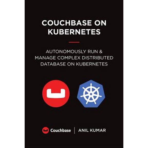 Pre-Owned Couchbase on Kubernetes: Autonomously Run and Manage a Complex Distributed Database on Kubernetes Paperback