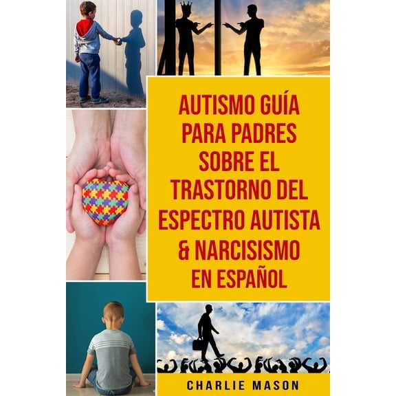 Autismo Guía Para Padres Sobre El Trastorno Del Espectro Autista & Narcisismo En Español (Paperback)