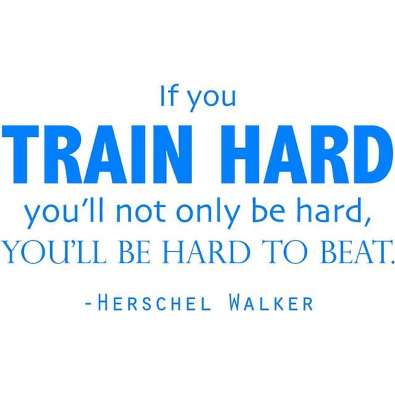 Vinyl Wall Decal: Herschel Walker Decal / Sticker - Mixed Martial Artist & Football Player Inspirational Quote | "Train Hard..Hard to Beat" 20"x12" [DS12]