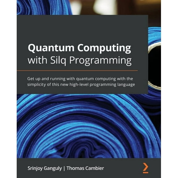 Quantum Computing with Silq Programming: Get up and running with quantum computing with the simplicity of this new high-, (Paperback)
