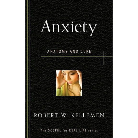 Gospel for Real Life Anxiety: Anatomy and Cure, (Paperback)