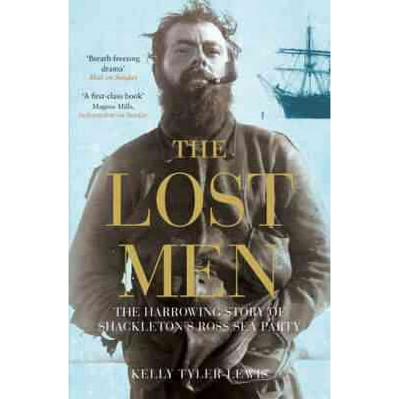 Lost Men : The Harrowing Story of Shackleton's Ross Sea Party
