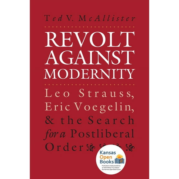 American Political Thought Revolt Against Modernity: Leo Strauss, Eric Voegelin, and the Search for a Post-Liberal Order, (Paperback)