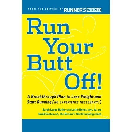 Run Your Butt Off! : A Breakthrough Plan to Shed Pounds and Start Running (No Experience (Best Way To Start Running Again)